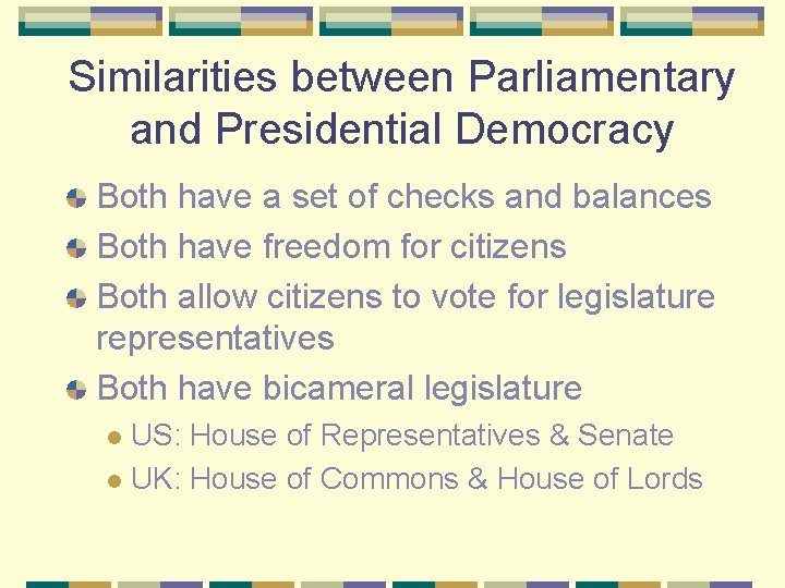 Similarities between Parliamentary and Presidential Democracy Both have a set of checks and balances