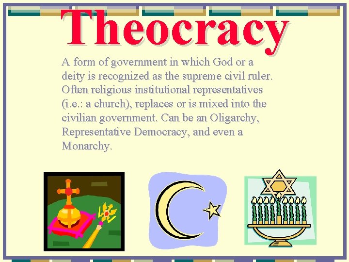 Theocracy A form of government in which God or a deity is recognized as