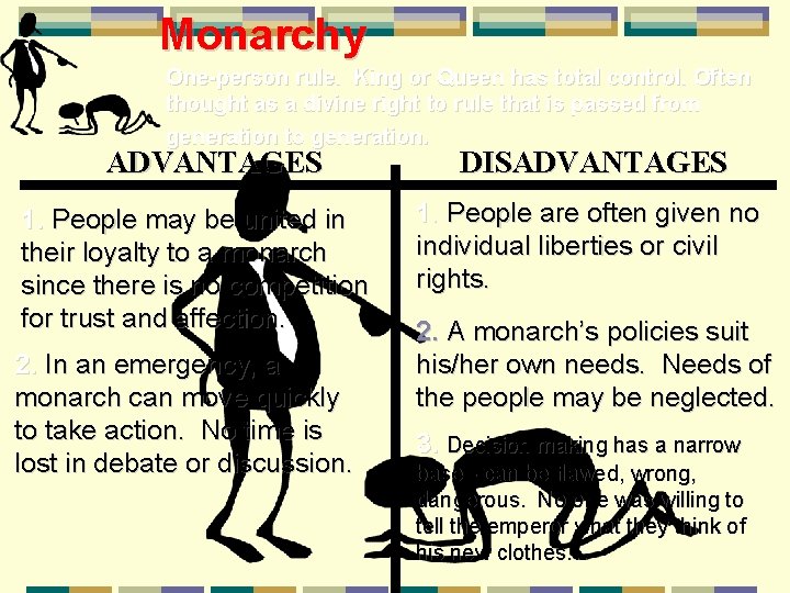 Monarchy One-person rule. King or Queen has total control. Often thought as a divine