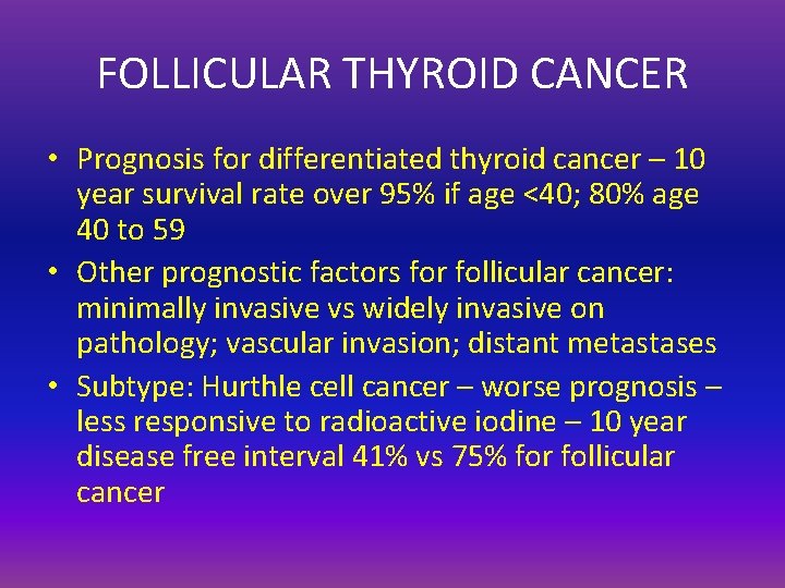 FOLLICULAR THYROID CANCER • Prognosis for differentiated thyroid cancer – 10 year survival rate