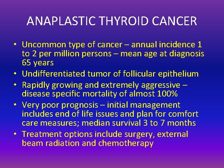 ANAPLASTIC THYROID CANCER • Uncommon type of cancer – annual incidence 1 to 2