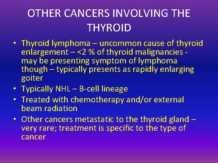 OTHER CANCERS INVOLVING THE THYROID • Thyroid lymphoma – uncommon cause of thyroid enlargement