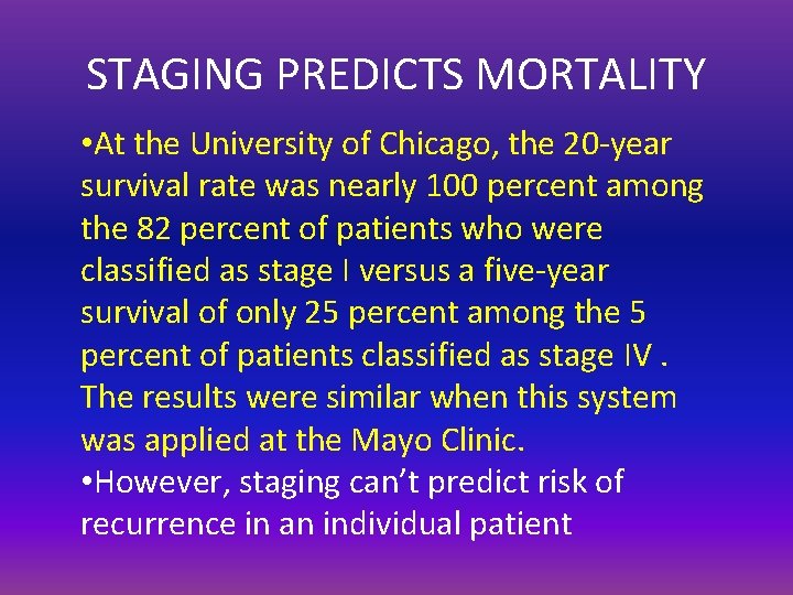 STAGING PREDICTS MORTALITY • At the University of Chicago, the 20 -year survival rate