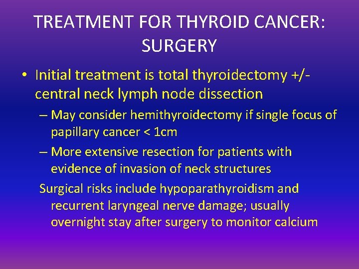 TREATMENT FOR THYROID CANCER: SURGERY • Initial treatment is total thyroidectomy +/central neck lymph