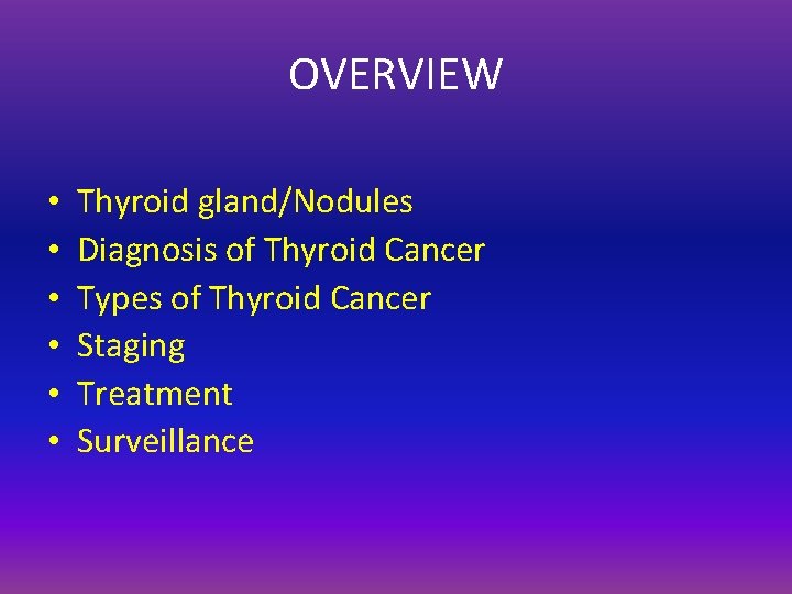 OVERVIEW • • • Thyroid gland/Nodules Diagnosis of Thyroid Cancer Types of Thyroid Cancer