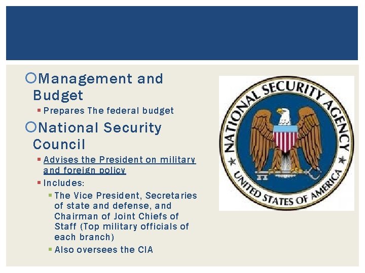  Management and Budget § Prepares The federal budget National Security Council § Advises