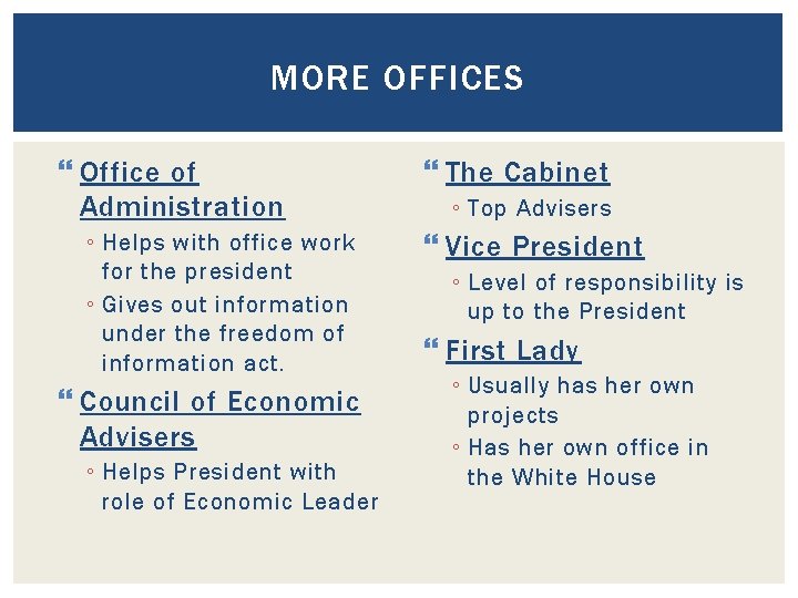 MORE OFFICES Office of Administration ◦ Helps with office work for the president ◦