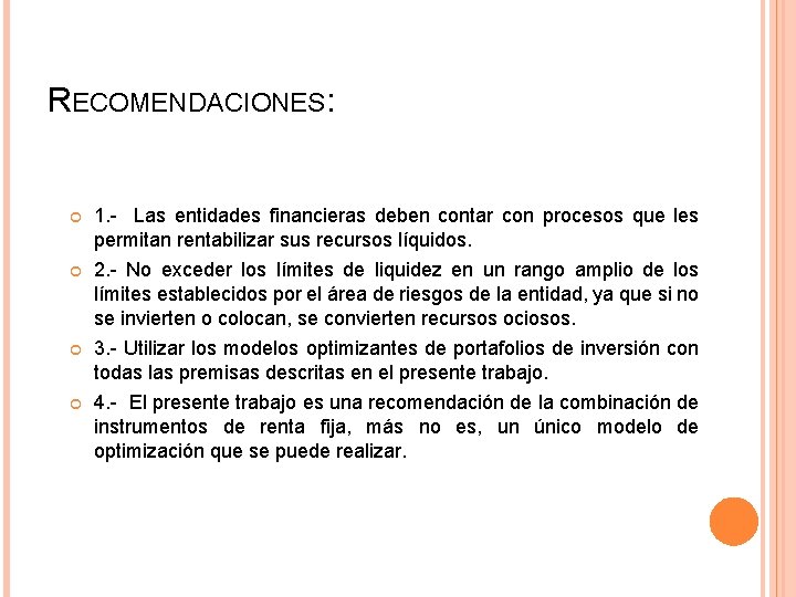 RECOMENDACIONES: 1. - Las entidades financieras deben contar con procesos que les permitan rentabilizar RECOMENDACIONES: 1. - Las entidades financieras deben contar con procesos que les permitan rentabilizar