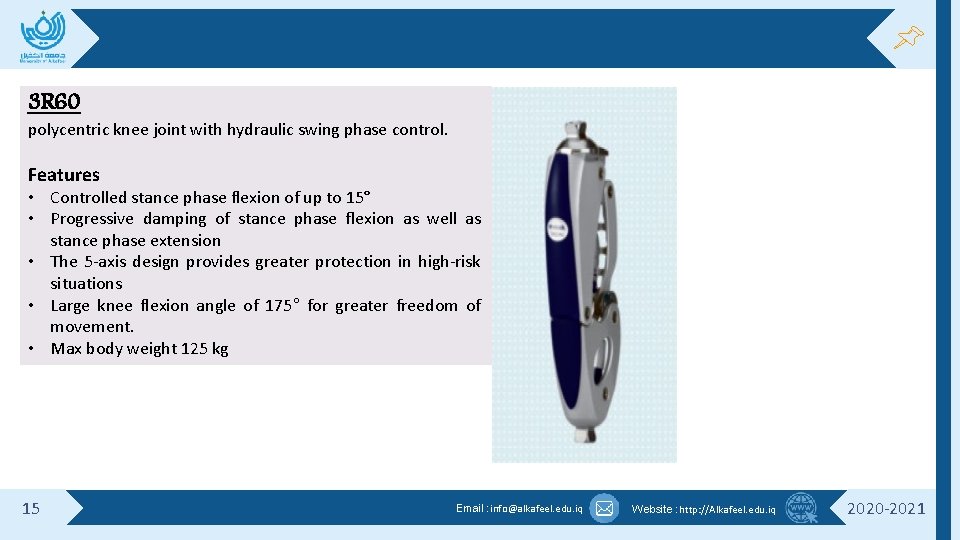 3 R 60 polycentric knee joint with hydraulic swing phase control. Features • Controlled 3 R 60 polycentric knee joint with hydraulic swing phase control. Features • Controlled