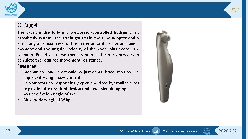 C-Leg 4 The C-Leg is the fully microprocessor-controlled hydraulic leg prosthesis system. The strain C-Leg 4 The C-Leg is the fully microprocessor-controlled hydraulic leg prosthesis system. The strain