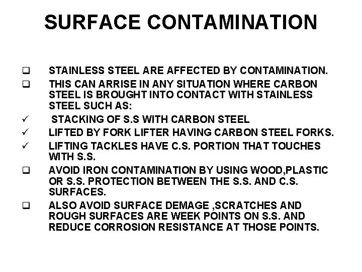 SURFACE CONTAMINATION STAINLESS STEEL ARE AFFECTED BY CONTAMINATION. THIS CAN ARRISE IN ANY SITUATION