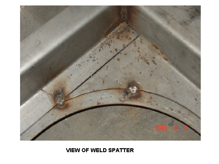 VIEW OF WELD SPATTER 