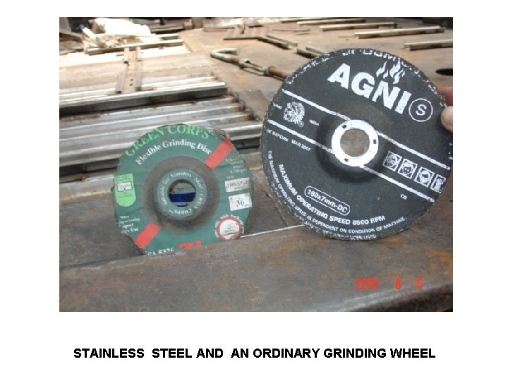 STAINLESS STEEL AND AN ORDINARY GRINDING WHEEL 