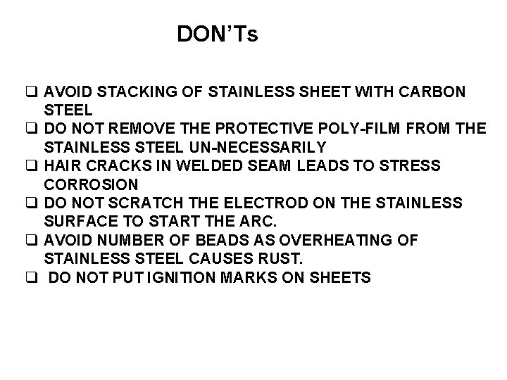 DON’Ts AVOID STACKING OF STAINLESS SHEET WITH CARBON STEEL DO NOT REMOVE THE PROTECTIVE