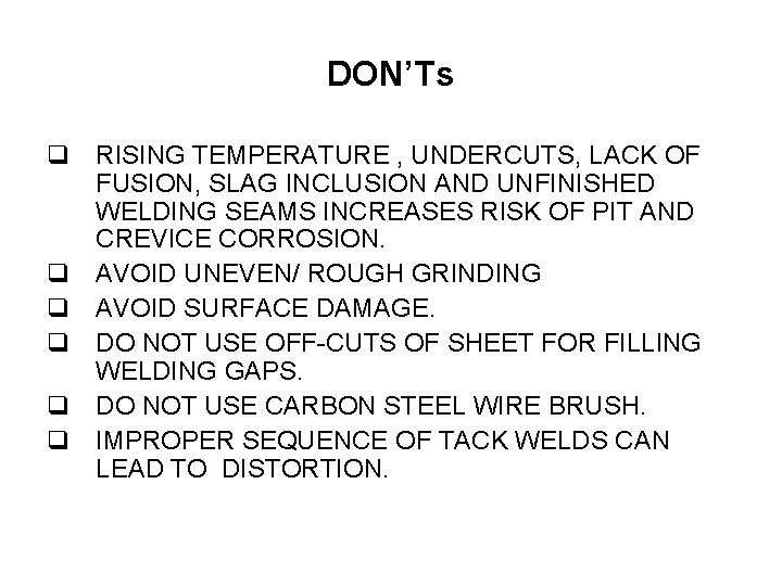 DON’Ts RISING TEMPERATURE , UNDERCUTS, LACK OF FUSION, SLAG INCLUSION AND UNFINISHED WELDING SEAMS