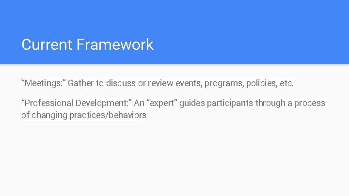 Current Framework “Meetings: ” Gather to discuss or review events, programs, policies, etc. “Professional
