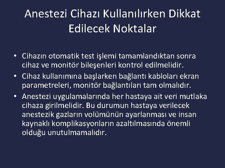 Anestezi Cihazı Kullanılırken Dikkat Edilecek Noktalar • Cihazın otomatik test işlemi tamamlandıktan sonra cihaz