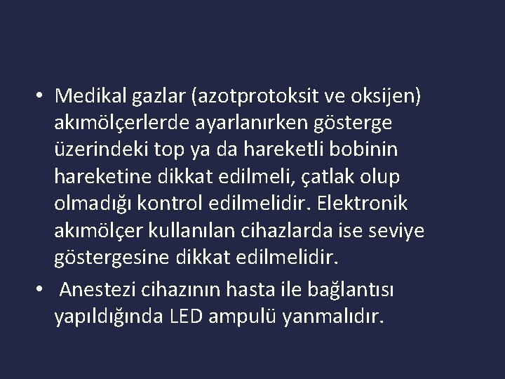  • Medikal gazlar (azotprotoksit ve oksijen) akımölçerlerde ayarlanırken gösterge üzerindeki top ya da