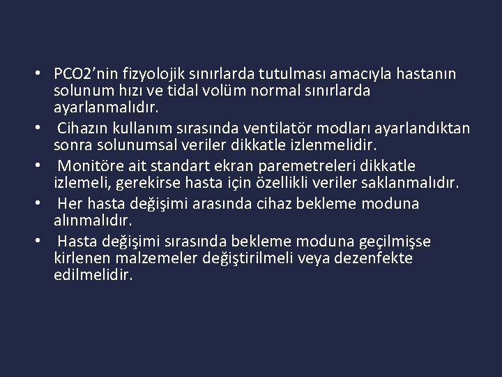  • PCO 2’nin fizyolojik sınırlarda tutulması amacıyla hastanın solunum hızı ve tidal volüm
