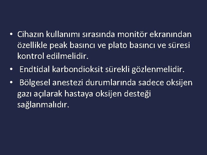  • Cihazın kullanımı sırasında monitör ekranından özellikle peak basıncı ve plato basıncı ve