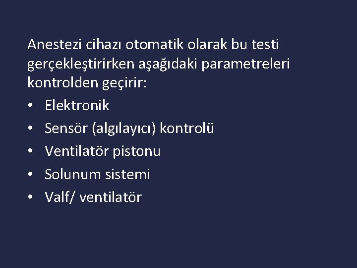 Anestezi cihazı otomatik olarak bu testi gerçekleştirirken aşağıdaki parametreleri kontrolden geçirir: • Elektronik •