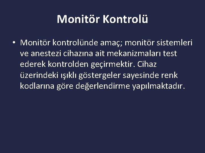 Monitör Kontrolü • Monitör kontrolünde amaç; monitör sistemleri ve anestezi cihazına ait mekanizmaları test