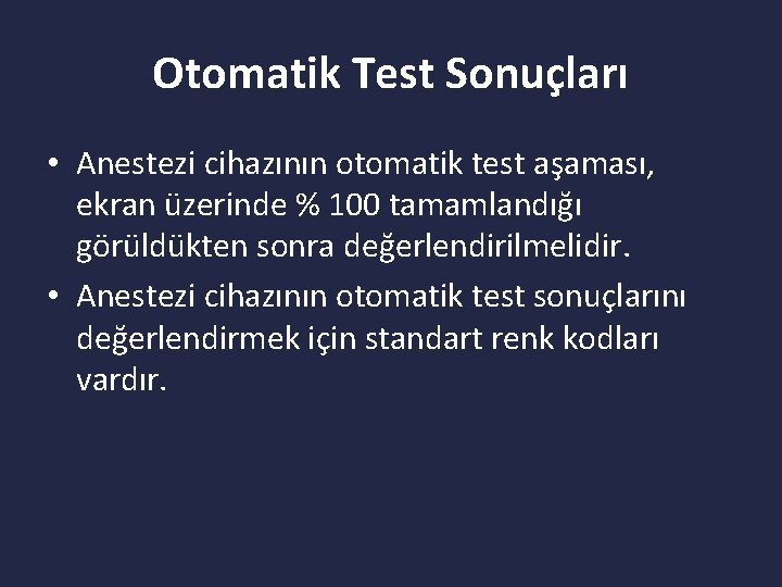 Otomatik Test Sonuçları • Anestezi cihazının otomatik test aşaması, ekran üzerinde % 100 tamamlandığı