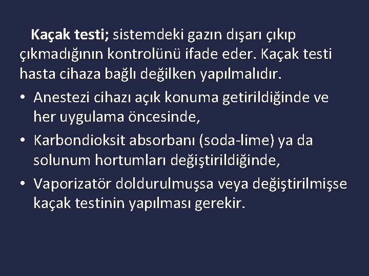 Kaçak testi; sistemdeki gazın dışarı çıkıp çıkmadığının kontrolünü ifade eder. Kaçak testi hasta cihaza