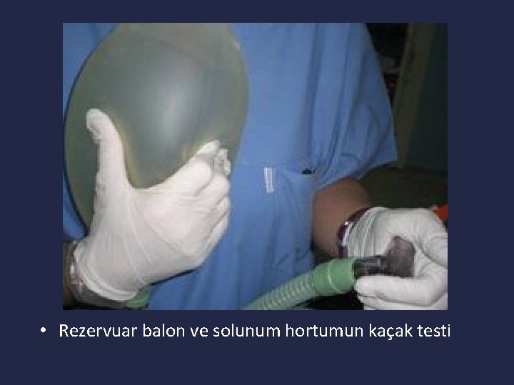  • Rezervuar balon ve solunum hortumun kaçak testi 