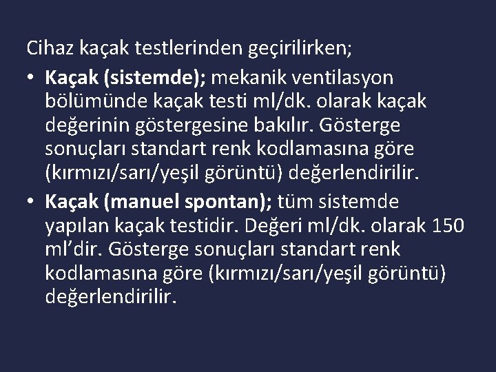 Cihaz kaçak testlerinden geçirilirken; • Kaçak (sistemde); mekanik ventilasyon bölümünde kaçak testi ml/dk. olarak