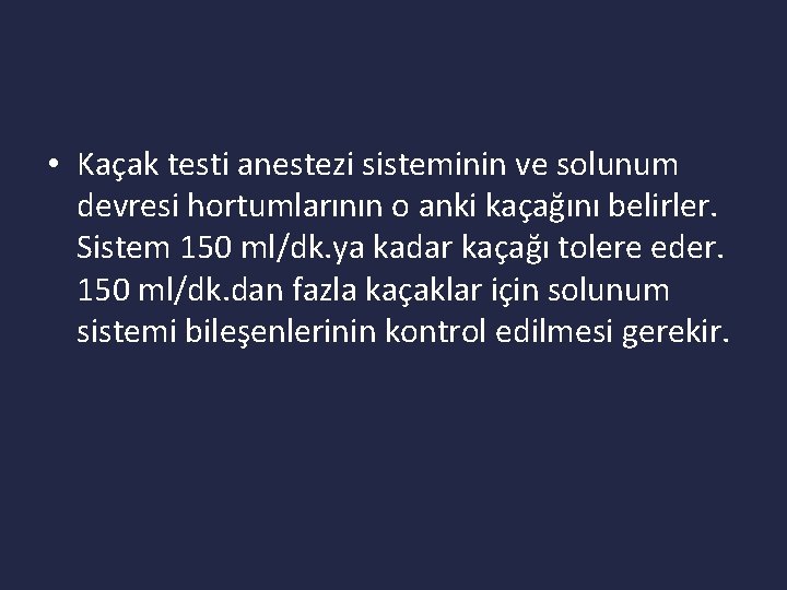  • Kaçak testi anestezi sisteminin ve solunum devresi hortumlarının o anki kaçağını belirler.