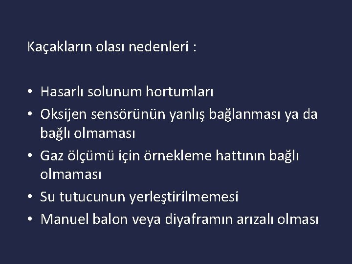 Kaçakların olası nedenleri : • Hasarlı solunum hortumları • Oksijen sensörünün yanlış bağlanması ya