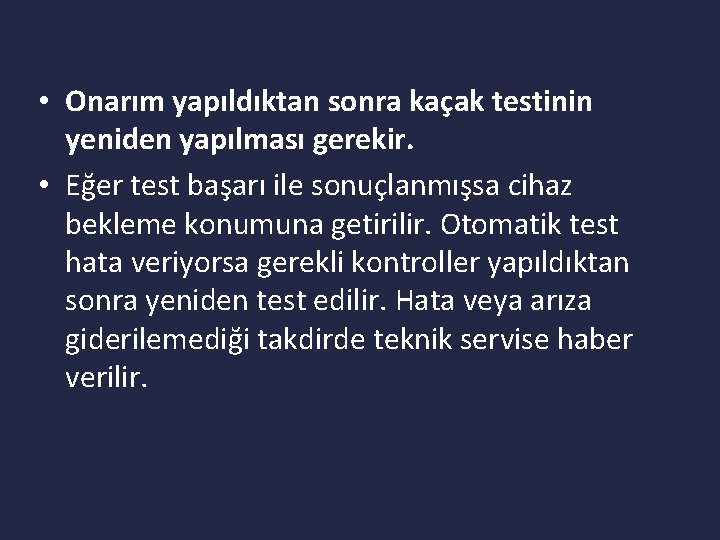  • Onarım yapıldıktan sonra kaçak testinin yeniden yapılması gerekir. • Eğer test başarı