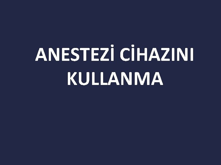 ANESTEZİ CİHAZINI KULLANMA 