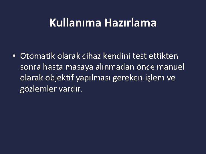 Kullanıma Hazırlama • Otomatik olarak cihaz kendini test ettikten sonra hasta masaya alınmadan önce