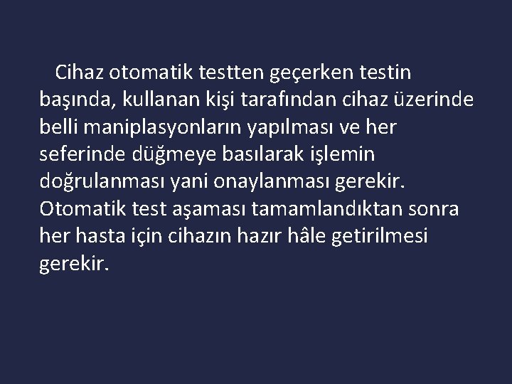 Cihaz otomatik testten geçerken testin başında, kullanan kişi tarafından cihaz üzerinde belli maniplasyonların yapılması