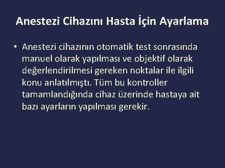 Anestezi Cihazını Hasta İçin Ayarlama • Anestezi cihazının otomatik test sonrasında manuel olarak yapılması