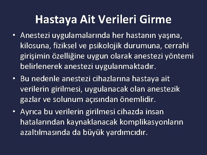 Hastaya Ait Verileri Girme • Anestezi uygulamalarında her hastanın yaşına, kilosuna, fiziksel ve psikolojik