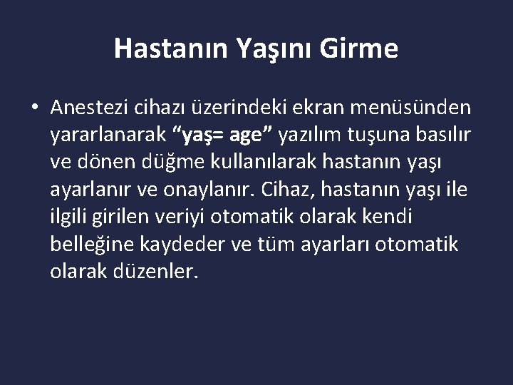 Hastanın Yaşını Girme • Anestezi cihazı üzerindeki ekran menüsünden yararlanarak “yaş= age” yazılım tuşuna