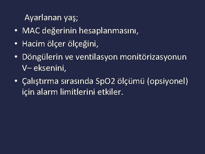  • • Ayarlanan yaş; MAC değerinin hesaplanmasını, Hacim ölçer ölçeğini, Döngülerin ve ventilasyon