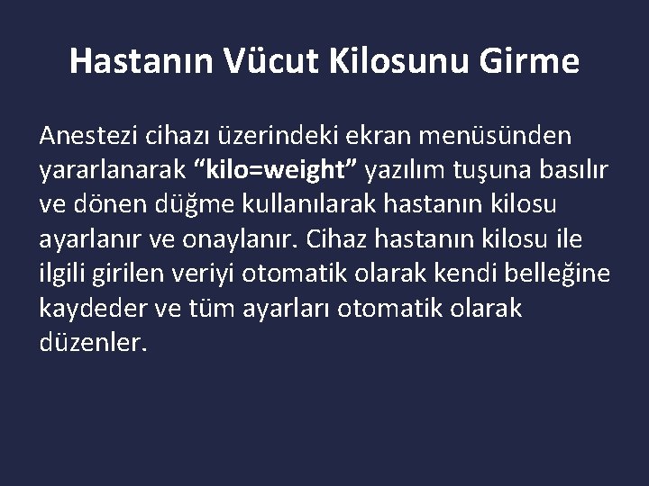 Hastanın Vücut Kilosunu Girme Anestezi cihazı üzerindeki ekran menüsünden yararlanarak “kilo=weight” yazılım tuşuna basılır