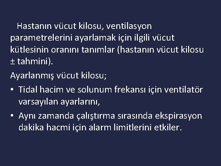 Hastanın vücut kilosu, ventilasyon parametrelerini ayarlamak için ilgili vücut kütlesinin oranını tanımlar (hastanın vücut