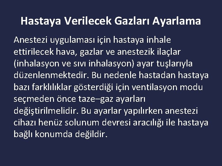 Hastaya Verilecek Gazları Ayarlama Anestezi uygulaması için hastaya inhale ettirilecek hava, gazlar ve anestezik