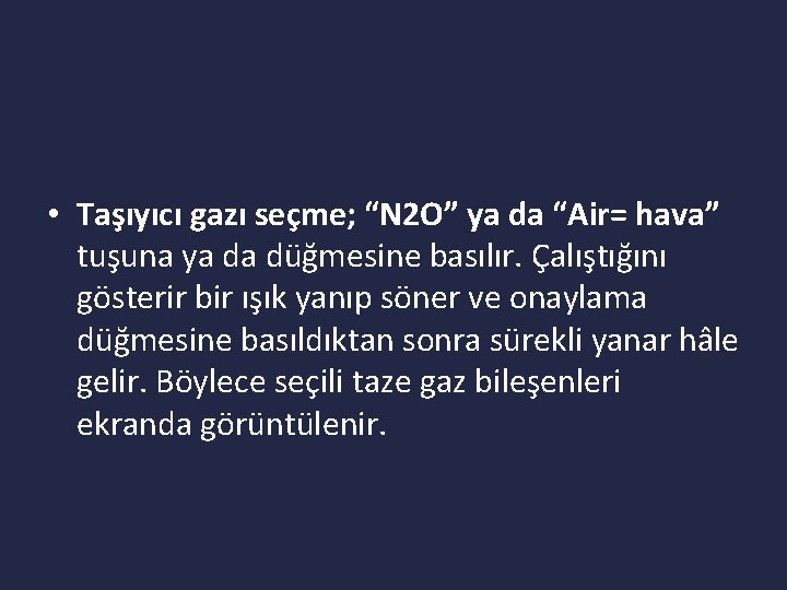  • Taşıyıcı gazı seçme; “N 2 O” ya da “Air= hava” tuşuna ya