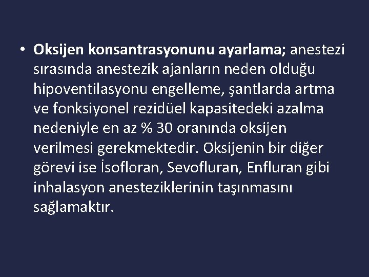  • Oksijen konsantrasyonunu ayarlama; anestezi sırasında anestezik ajanların neden olduğu hipoventilasyonu engelleme, şantlarda
