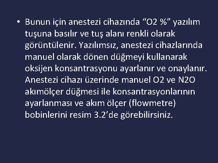  • Bunun için anestezi cihazında “O 2 %” yazılım tuşuna basılır ve tuş