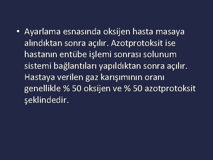  • Ayarlama esnasında oksijen hasta masaya alındıktan sonra açılır. Azotprotoksit ise hastanın entübe