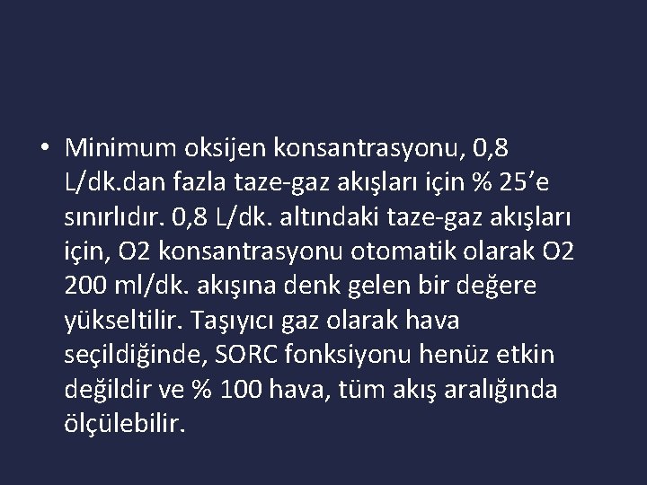  • Minimum oksijen konsantrasyonu, 0, 8 L/dk. dan fazla taze-gaz akışları için %