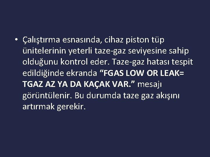  • Çalıştırma esnasında, cihaz piston tüp ünitelerinin yeterli taze-gaz seviyesine sahip olduğunu kontrol