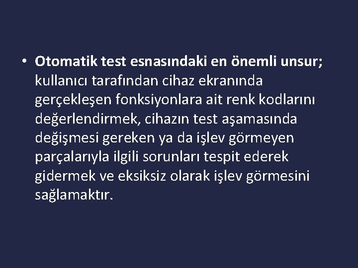  • Otomatik test esnasındaki en önemli unsur; kullanıcı tarafından cihaz ekranında gerçekleşen fonksiyonlara